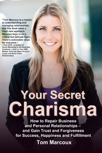 Your Secret Charisma: How to Repair Business and Personal Relationships  -  and Gain Trust and Forgiveness for Success, Happiness and Fulfillment - Tom Marcoux - Książki - Tom Marcoux Media, LLC - 9780692210963 - 28 kwietnia 2014