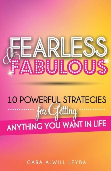 Cover for Cara Alwill Leyba · Fearless &amp; Fabulous: 10 Powerful Strategies for Getting Anything You Want in Life (Pocketbok) (2014)