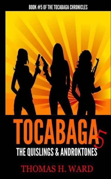 Tocabaga 5: the Quislings & Androktones (The Tocabaga Chronicles ) (Volume 5) - Thomas H. Ward - Books - Thomas H.\Ward - 9780692335963 - November 22, 2014