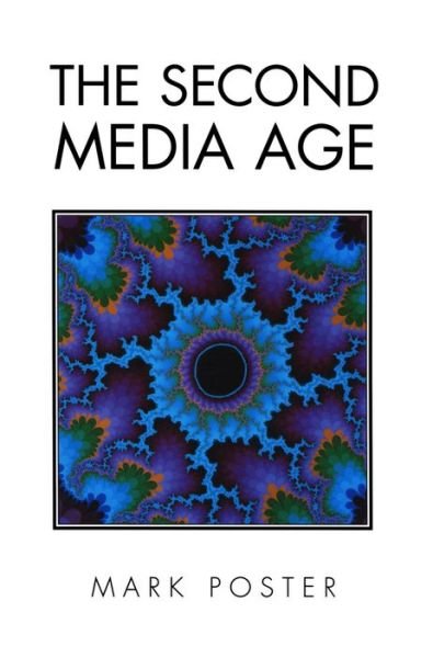 Cover for Poster, Mark (University of California, Irvine) · The Second Media Age (Paperback Book) (1995)