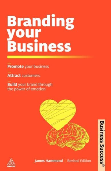 Branding Your Business - Business Success - James Hammond - Livres - Kogan Page Ltd - 9780749462963 - 3 mars 2011