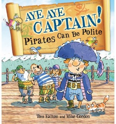 Cover for Tom Easton · Pirates to the Rescue: Aye-Aye Captain! Pirates Can Be Polite - Pirates to the Rescue (Hardcover bog) (2014)