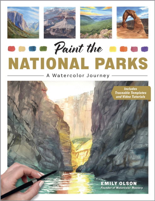 Paint the National Parks: A Watercolor Journey - Includes traceable templates and video tutorials - Emily Olson - Books - Quarto Publishing Group USA Inc - 9780760393963 - July 10, 2025