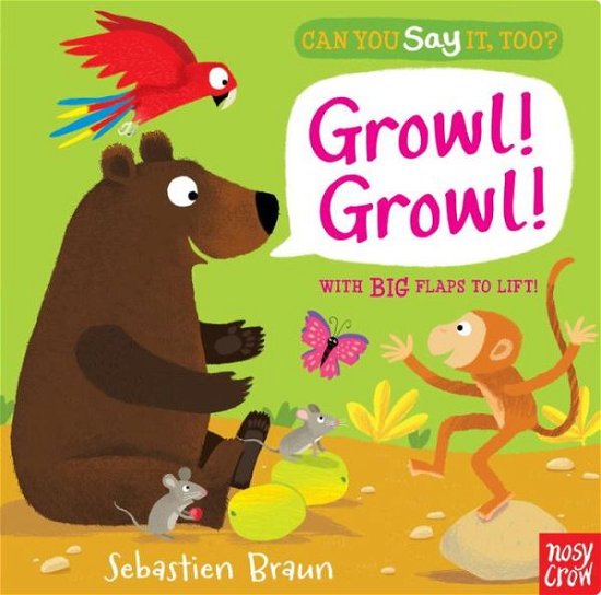 Cover for Nosy Crow · Can You Say It, Too? Growl! Growl! (Board book) [Ina Ltf Br edition] (2014)