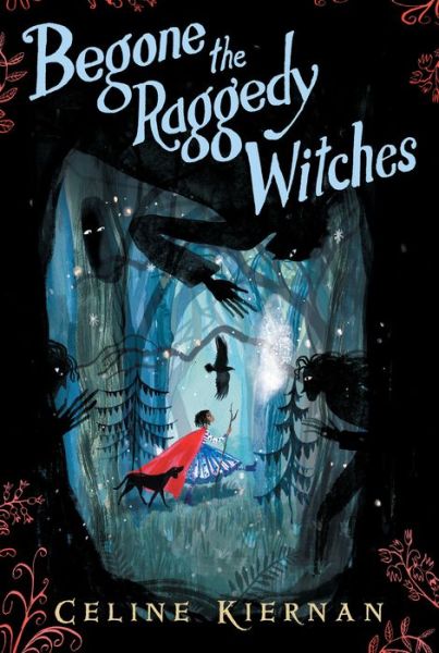 Cover for Celine Kiernan · Begone the Raggedy Witches (Book) [First United States edition. edition] (2018)