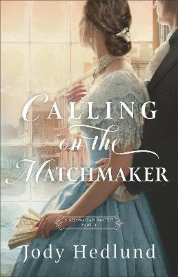 Cover for Jody Hedlund · Calling on the Matchmaker (Taschenbuch) (2024)