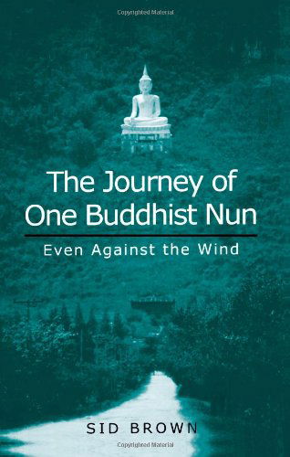 Cover for Sid Brown · The Journey of One Buddhist Nun: Even Against the Wind (Paperback Book) (2001)