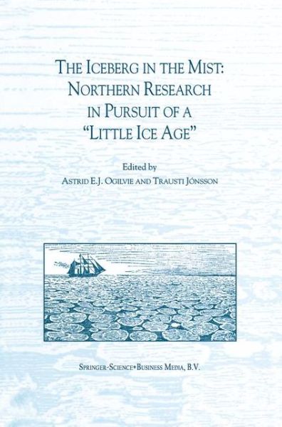 Cover for Astrid Elisabeth Jane Ogilvie · The Iceberg in the Mist: Northern Research in Pursuit of a &quot;Little Ice Age&quot; (Hardcover bog) [Reprinted from CLIMATIC CHANGE, 48:1, 2001 edition] (2001)