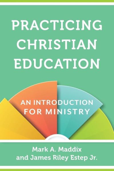 Practicing Christian Education – An Introduction for Ministry - Mark A. Maddix - Livros - Baker Publishing Group - 9780801030963 - 18 de julho de 2017