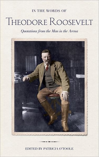 Cover for Theodore Roosevelt · In the Words of Theodore Roosevelt: Quotations from the Man in the Arena (Gebundenes Buch) (2012)