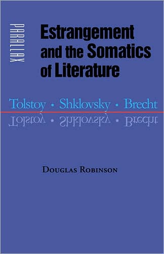 Cover for Douglas Robinson · Estrangement and the Somatics of Literature: Tolstoy, Shklovsky, Brecht - Parallax: Re-visions of Culture and Society (Hardcover Book) (2008)