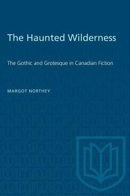 Margot Northey · The Haunted Wilderness: The Gothic and Grotesque in Canadian Fiction - Heritage (Paperback Book) (1976)