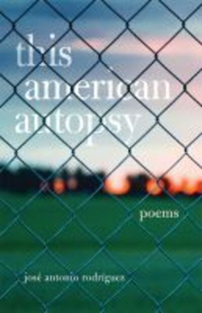 Cover for Jose Antonio Rodriguez · This American Autopsy: Poems - Chicana and Chicano Visions of the Americas Series (Paperback Book) (2019)