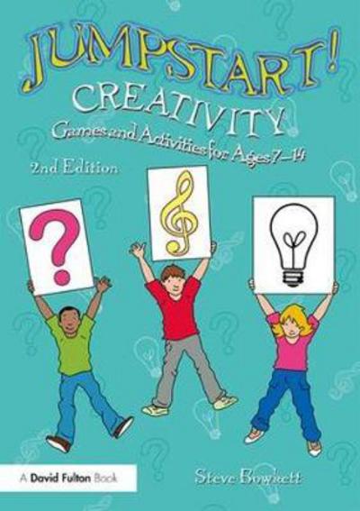 Jumpstart! Creativity: Games and Activities for Ages 7–14 - Jumpstart - Steve Bowkett - Książki - Taylor & Francis Inc - 9780815367963 - 23 kwietnia 2018