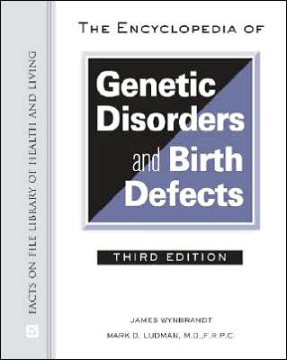 Cover for James Wynbrandt · The Encyclopedia of Genetic Disorders and Birth Defects - Library of Health and Living (Hardcover Book) [3 Revised edition] (2008)