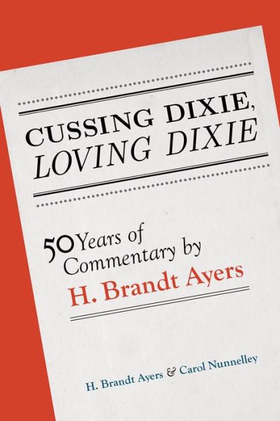 Cussing Dixie, Loving Dixie: Fifty Years of Commentary by H. Brandt Ayers - H. Brandt Ayers - Książki - The University of Alabama Press - 9780817318963 - 30 listopada 2015