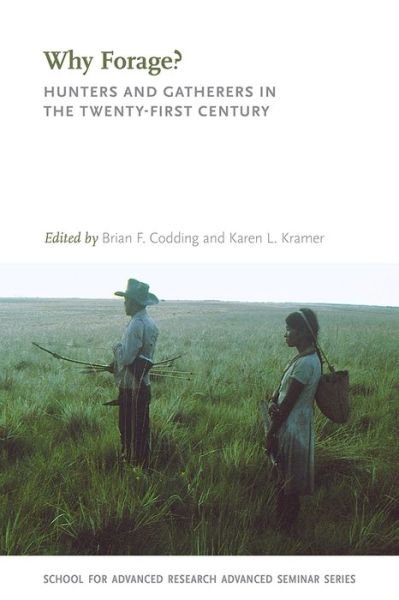 Cover for Why Forage?: Hunters and Gatherers in the Twenty-First Century - Advanced Seminar Series (Paperback Book) (2016)