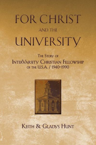 Cover for Gladys Hunt · For Christ and the University: the Story of Intervarsity Christian Fellowship of the USA - 1940-1990 (Paperback Book) (1991)