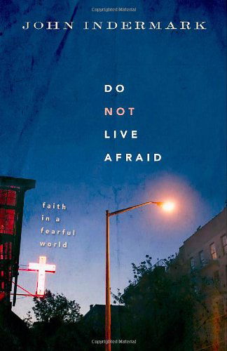 Cover for John Indermark · Do Not Live Afraid: Faith in a Fearful World (Paperback Book) (2009)