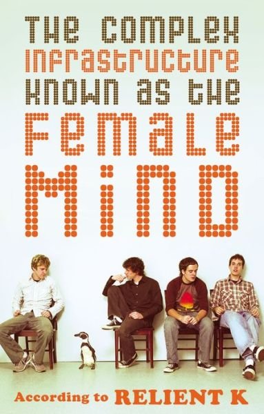 The Complex Infrastructure Known as the Female Mind: According to Relient K - Relient K - Bøger - Tommy Nelson - 9780849944963 - 27. september 2004