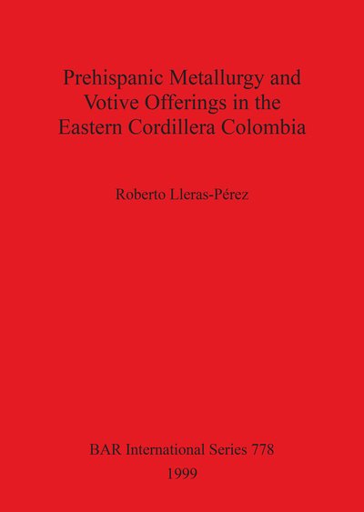Cover for Roberto Lleras Pe?rez · Prehispanic metallurgy and votive offerings in the Eastern Cordillera Colombia (Bog) (1999)