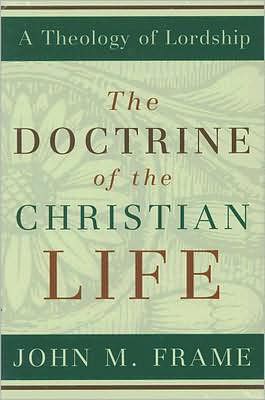 Cover for John M Frame · The Doctrine of the Christian Life - Theology of Lordship (Hardcover Book) (2008)