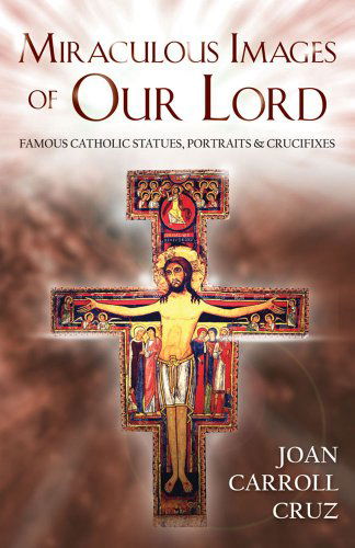 Cover for Joan Carroll Cruz · Miraculous Images of Our Lord: Famous Catholic Statues, Portraits and Crucifixes (Paperback Book) (1995)