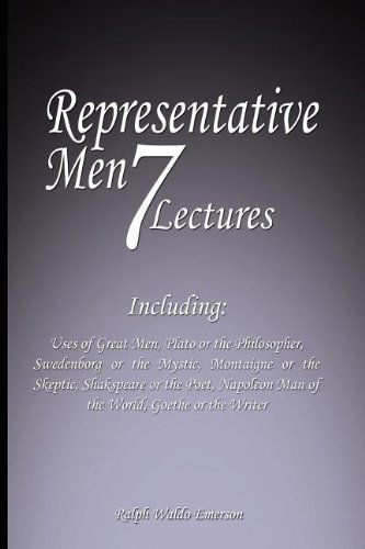 Representative Men: Seven Lectures - Including: Uses of Great Men, Plato or the Philosopher, Swedenborg or the Mystic, Montaigne or the Skeptic, Shakspeare or the Poet, Napoleon Man of the World AND Goethe or the Writer - Ralph Waldo Emerson - Livros - www.bnpublishing.com - 9780979311963 - 10 de abril de 2008