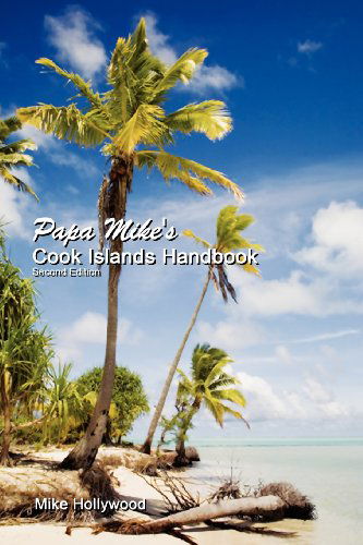 Papa Mike's Cook Islands Handbook - Mike Hollywood - Books - Magic Valley Publishers - 9780980087963 - November 1, 2008