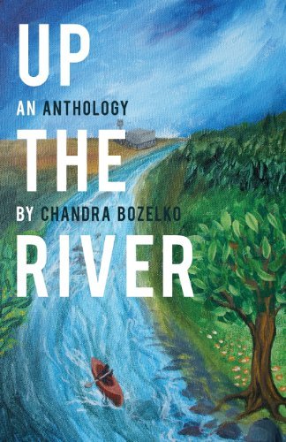 Cover for Chandra Bozelko · Up the River: an Anthology (Pocketbok) (2013)