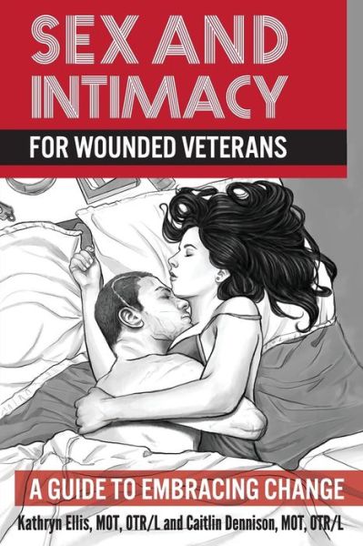 Cover for Kathryn Ellis · Sex and Intimacy for Wounded Veterans: a Guide to Embracing Change (Paperback Book) (2015)