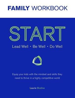 Cover for Laurie Bodine · START Workbook : Lead Well, Be Well, Do Well : Equip your kids with the mindset and skills they need to thrive in a highly competitive world (Paperback Book) (2016)