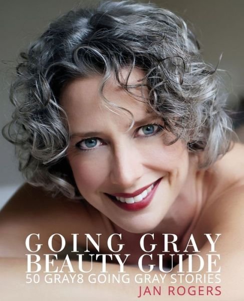 Cover for Jan  Westfall Rogers · Going Gray Beauty Guide : 50 Gray8 Going Gray Stories (Paperback Bog) (2017)