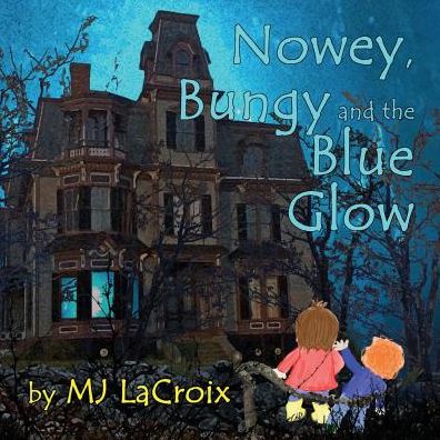 Cover for Mj LaCroix · Nowey, Bungy and the Blue Glow (Paperback Book) (2017)