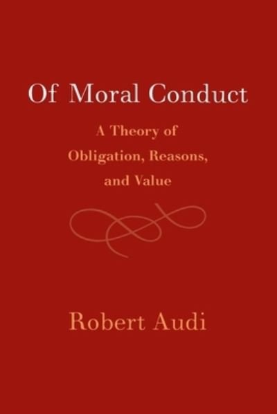 Cover for Audi, Robert (University of Notre Dame, Indiana) · Of Moral Conduct: A Theory of Obligation, Reasons, and Value (Taschenbuch) (2024)