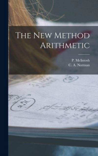 Cover for P (Phineas) McIntosh · The New Method Arithmetic [microform] (Inbunden Bok) (2021)