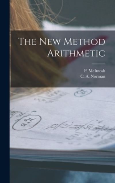 Cover for P (Phineas) McIntosh · The New Method Arithmetic [microform] (Innbunden bok) (2021)