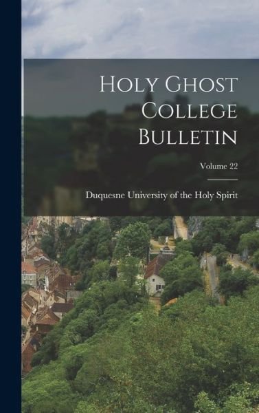 Cover for Duquesne University of the Holy Spirit · Holy Ghost College Bulletin; Volume 22 (Hardcover Book) (2021)