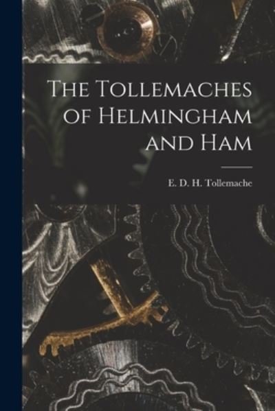Cover for E D H (Edward D H ) Tollemache · The Tollemaches of Helmingham and Ham (Paperback Bog) (2021)
