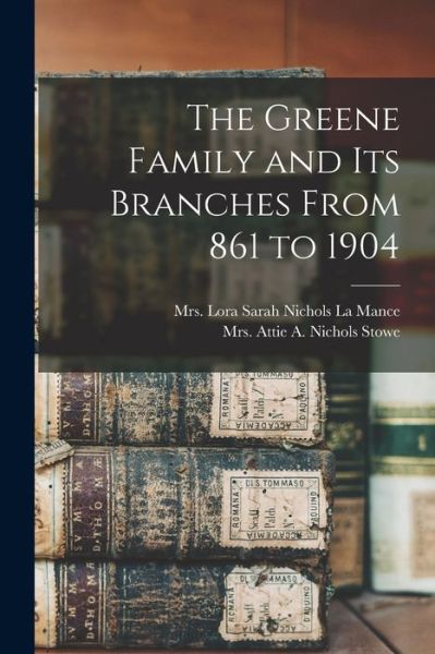 Cover for Lora Sarah Nichols La Mance · Greene Family and Its Branches from 861 To 1904 (Book) (2022)