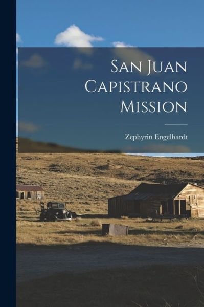 San Juan Capistrano Mission - Zephyrin Engelhardt - Böcker - Creative Media Partners, LLC - 9781015966963 - 27 oktober 2022