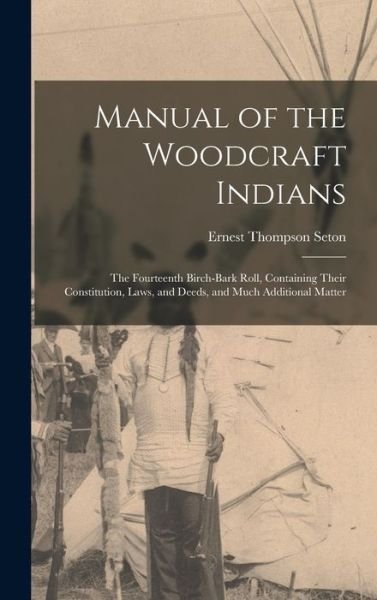 Cover for Ernest Thompson Seton · Manual of the Woodcraft Indians; the Fourteenth Birch-Bark Roll, Containing Their Constitution, Laws, and Deeds, and Much Additional Matter (Buch) (2022)