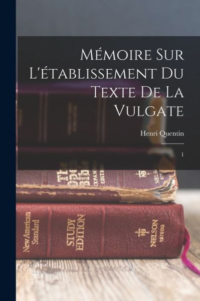 Mémoire Sur l'établissement du Texte de la Vulgate - Henri Quentin - Books - Creative Media Partners, LLC - 9781016617963 - October 27, 2022