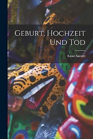 Cover for Ernst Samter · Geburt, Hochzeit und Tod (Book) (2022)