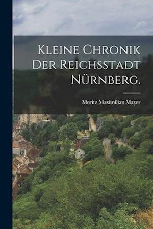 Cover for Moritz Maximilian Mayer · Kleine Chronik der Reichsstadt Nürnberg (Book) (2022)