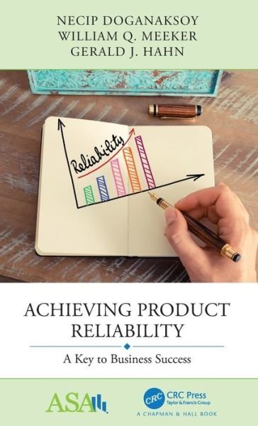 Achieving Product Reliability: A Key to Business Success - ASA-CRC Series on Statistical Reasoning in Science and Society - Necip Doganaksoy - Böcker - Taylor & Francis Ltd - 9781032019963 - 22 juni 2021