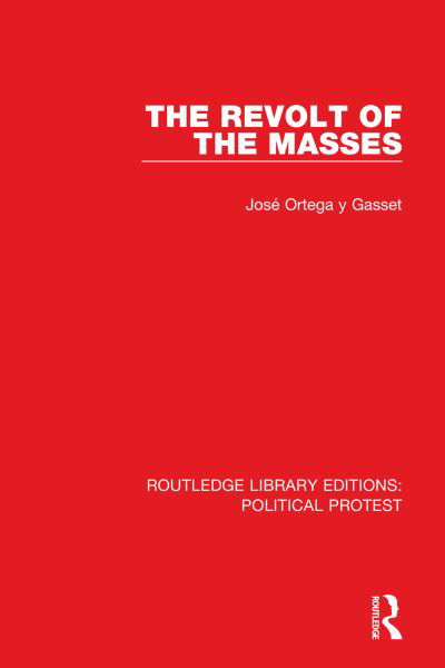 The Revolt of the Masses - Routledge Library Editions: Political Protest - Jose Ortega y Gasset - Livros - Taylor & Francis Ltd - 9781032035963 - 6 de setembro de 2021