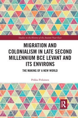 Cover for Pekka Pitkanen · Migration and Colonialism in Late Second Millennium BCE Levant and Its Environs: The Making of a New World - Studies in the History of the Ancient Near East (Paperback Book) (2021)