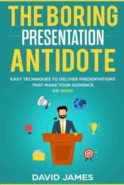 The Boring Presentation Antidote - David James - Bøger - Independently Published - 9781078365963 - 6. juli 2019