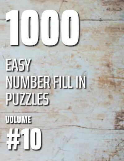 1000 Easy Number Fill In Puzzles Volume #10 - Nilo Ballener - Books - Independently published - 9781078419963 - July 6, 2019